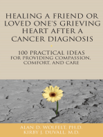 Healing a Friend or Loved One's Grieving Heart After a Cancer Diagnosis: 100 Practical Ideas for Providing Compassion, Comfort, and Care