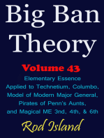 Big Ban Theory: Elementary Essence Applied to Technetium, Columbo, Model of Modern Major General, Pirates of Penn’s Aunts, and Magical ME 3nd, 4th, & 6th, Volume 43