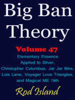 Big Ban Theory: Elementary Essence Applied to Silver, Christopher Columbus, Jar Jar Binx, Lois Lane, Voyager Love Triangles, and Magical ME 19th, Volume 47