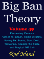 Big Ban Theory: Elementary Essence Applied to Indium, Robin Williams, Saving Mr. Banks, Dust Devil, Wolverine, Keeping the Faith, and Magical ME 21th, Volume 49