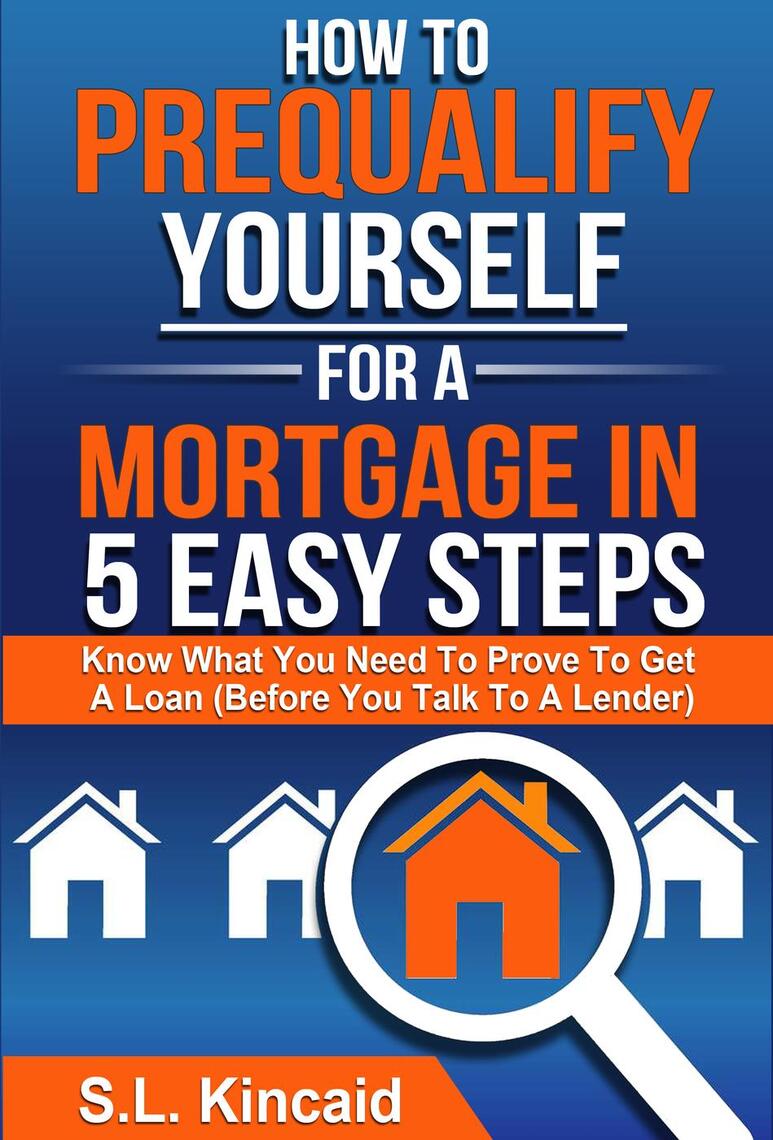 How To PreQualify Yourself For A Mortgage In 5 Easy Steps by S. L