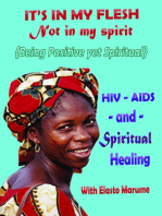 "It's in My Flesh: Not in My Spirit: HIV/AIDS and Spiritual Healing; Being Positive Yet Spiritual - Taking Your Position not as a Sinner but a Child of God"