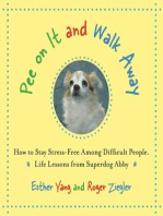 Pee On It and Walk Away: How to Stay Stress-free Anywhere, Anytime. Life Lessons from Superdog Abby