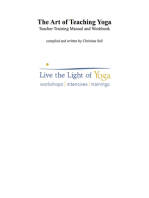 The Art of Teaching Yoga: Teacher Training Manual and Workbook: Live the Light of Yoga