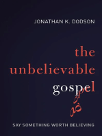 The Unbelievable Gospel: Say Something Worth Believing