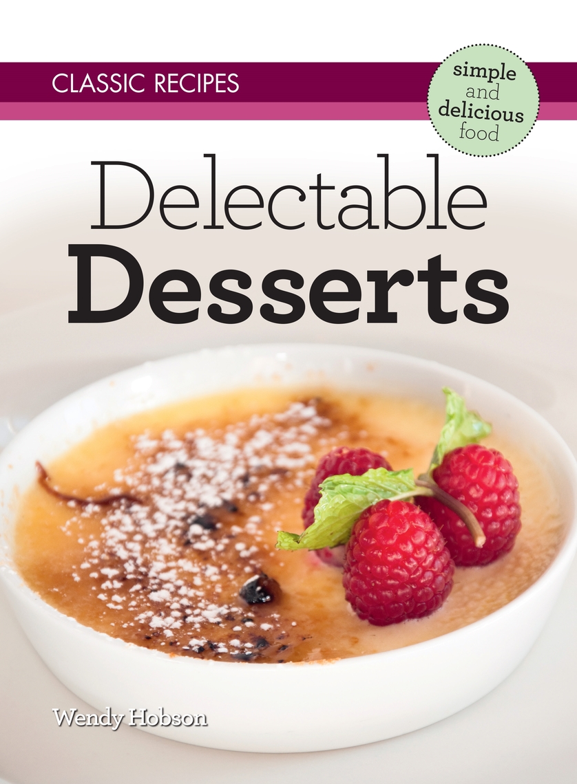 Classic Recipes: Delectable Desserts by Wendy Hobson (Ebook) - Read ...