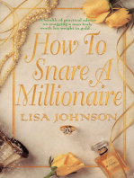 How to Snare a Millionaire: A Wealth of Practical Advice on Snapping Up a Man Worth His Weight in Gold