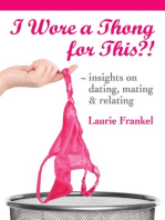 I Wore a Thong for This?! (Insights on Dating, Mating & Relating)