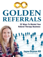 Golden Referrals. 32 Ways to Market Your Natural Therapy Business