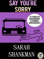 Say You're Sorry: 12 Stories of Bad Behavior and Criminal Consequences