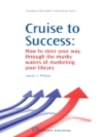 Cruise to Success: How to Steer Your Way through the Murky Waters of Marketing Your Library