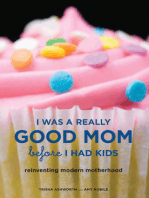 I Was a Really Good Mom Before I Had Kids