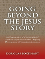 Going Beyond the Jesus Story: An Examination of Christian Belief, Mystical Experience and the Ongoing Development of Conscious Awareness