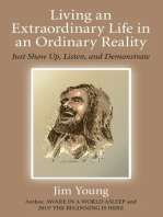 Living an Extraordinary Life in an Ordinary Reality: Just Show Up, Listen, and Demonstrate