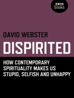 Dispirited: How Contemporary Spirituality Makes Us Stupid, Selfish and Unhappy
