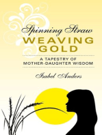Spinning Straw, Weaving Gold: A Tapestry of Mother-Daughter Wisdom
