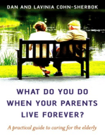 What Do You Do When Your Parents Live Forever?: A Practical Guide to Caring for the Elderly