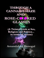 Through A Cannabis Haze And Rose-Colored Glasses (A Twisted Look at Sex, Religion and Politics... in Verse, Of Course)