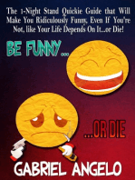 Be Funny or Die!: The 1-Night Stand Quickie Guide that Will Make You Ridiculously Funny, Even If You're Not, like Your Life Depends On It...or Die!