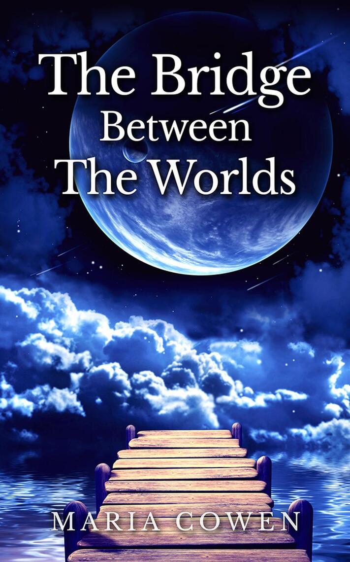 Bridge Between the Worlds by Maria Cowen (Ebook) - Read free for 30 days
