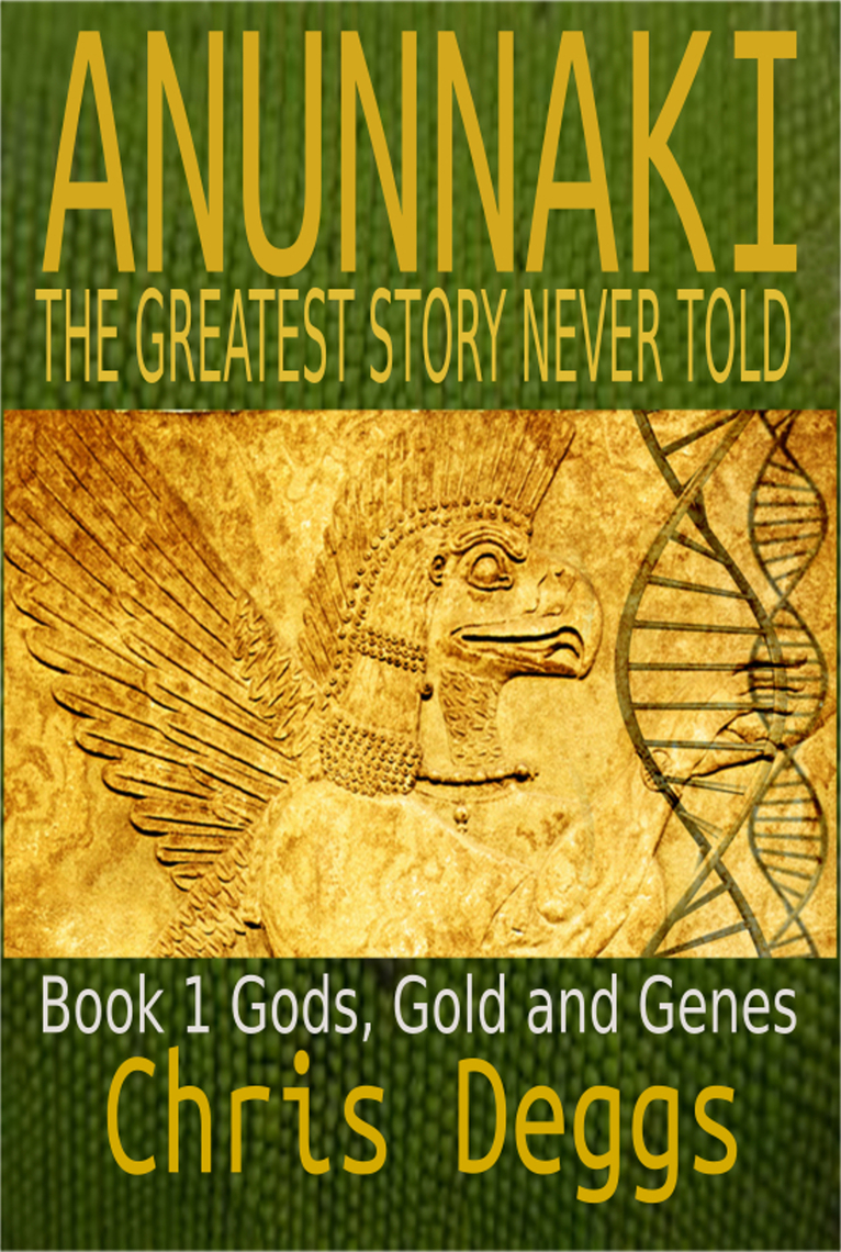 Read Anunnaki: The Greatest Story Never Told, Book 1, Gods, Gold and