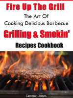 Fire Up The Grill The Art of Cooking Delicious Barbecue, Grilling & Smokin' Recipes Cookbook