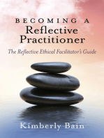 Becoming a Reflective Practitioner: The Reflective Ethical Facilitator's Guide