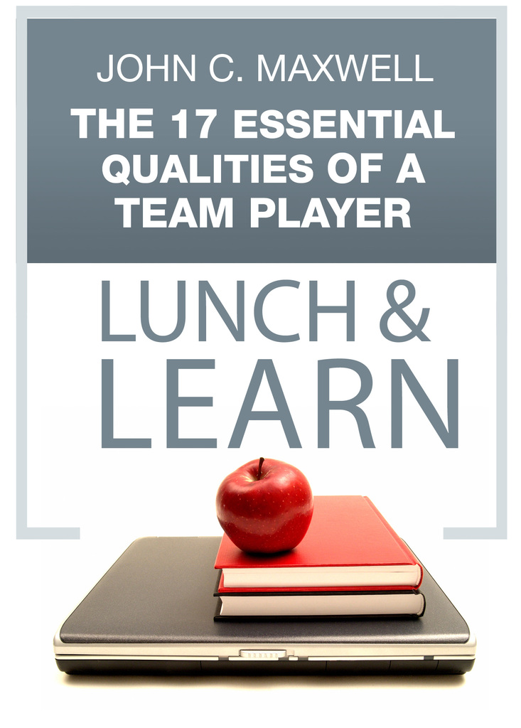 The 17 Essential Qualities of a Team Player Lunch &amp; Learn by John C
