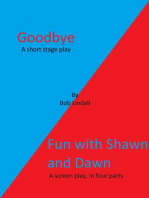 "Goodbye" And "Fun With Shawn And Dawn" A Stageplay And A Screenplay