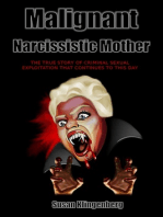 Malignant Narcissist Mother: The true story of criminal sexual exploitation that continues to this day