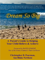 Dream So Big: A Parent's Guide to Helping Your Child Believe & Achieve