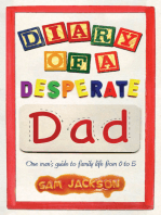Diary of a Desperate Dad: One Man's Guide to Family Life from 0 to 5