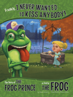 Frankly, I Never Wanted to Kiss Anybody!: The Story of the Frog Prince as Told by the Frog