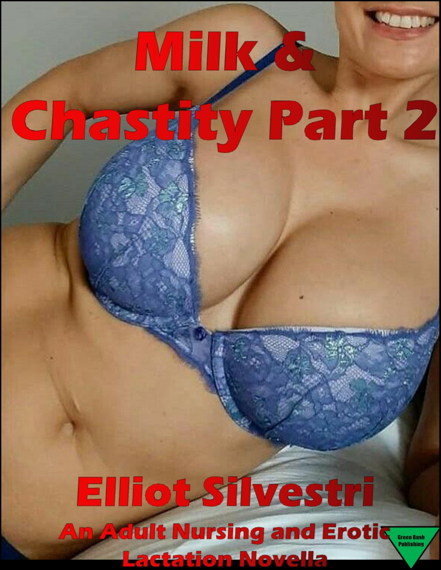 Milk and Chastity (Part Two) by Elliot Silvestri