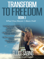 Transform to Freedom Book 1: What You Haven`t Been Told