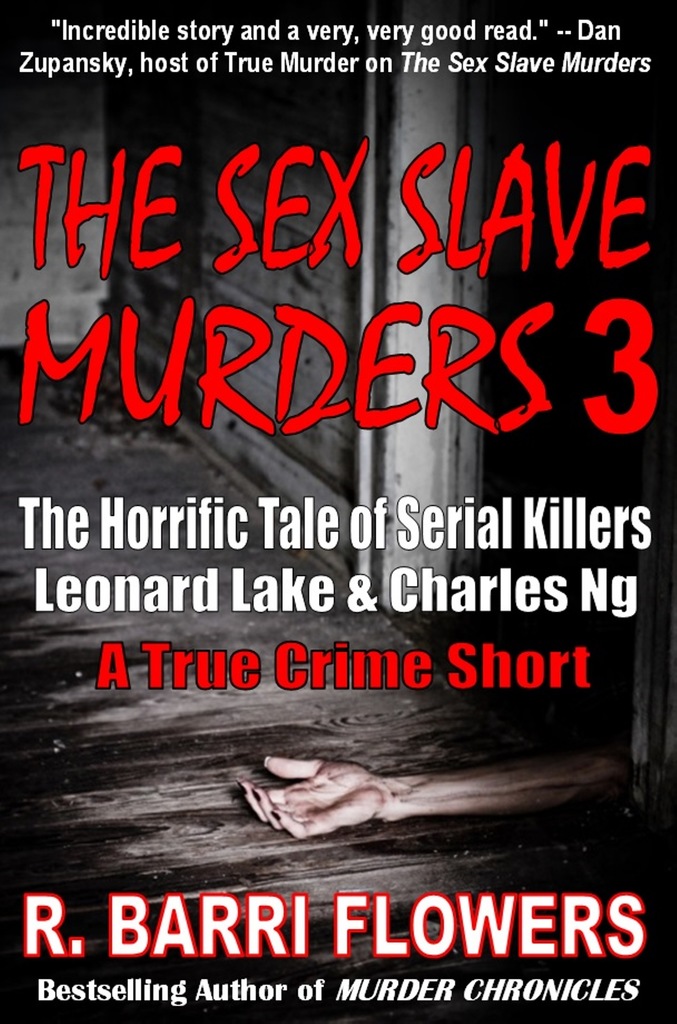 Read The Sex Slave Murders 3 The Horrific Tale Of Serial Killers Leonard Lake Charles Ng A True Crime Short Online By R Barri Flowers Books
