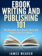 EBook Writing and Publishing 101: The Only Book You’ll Need to Write and Publish Your First eBook