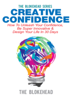 Creative Confidence: How To Unleash Your Confidence, Be Super Innovative & Design Your Life In 30 Days