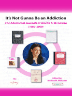 It's Not Gunna Be an Addiction: The Adolescent Journals of Amelia F. W. Caruso (1989 - 2009)