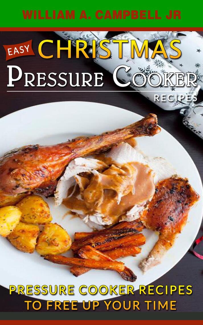 Easy Christmas Pressure Cooker Recipes: Pressure Cooker ...