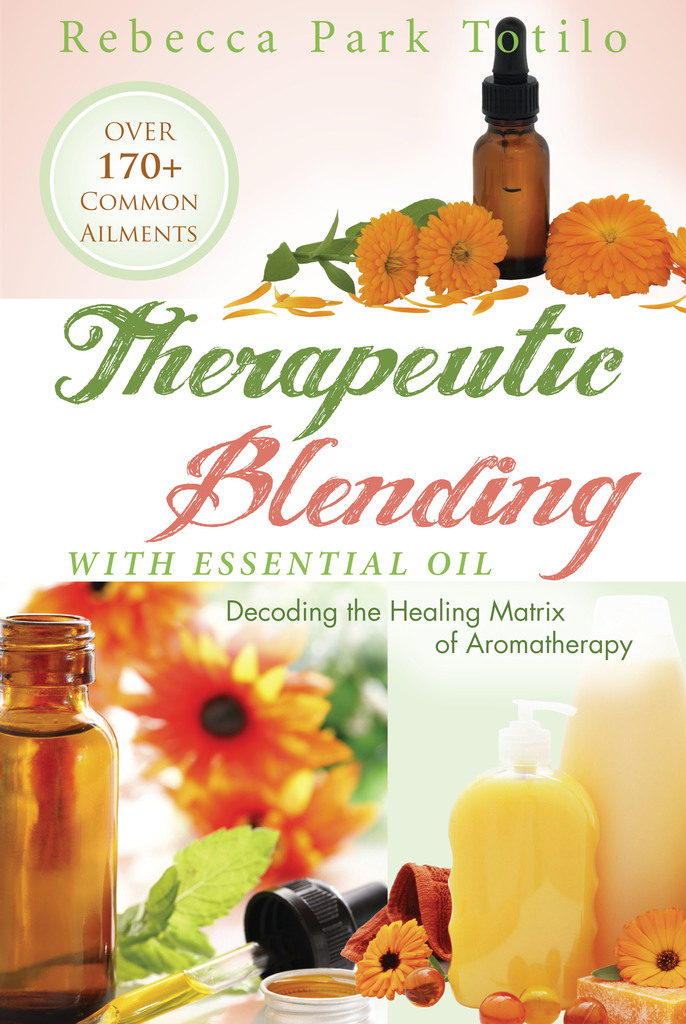 Therapeutic Blending With Essential Oil by Rebecca Park Totilo Book