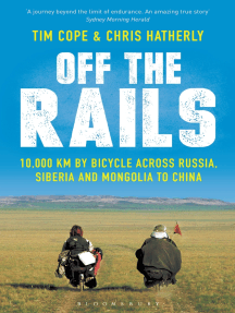 Off The Rails: 10,000 km by Bicycle across Russia, Siberia and Mongolia to China