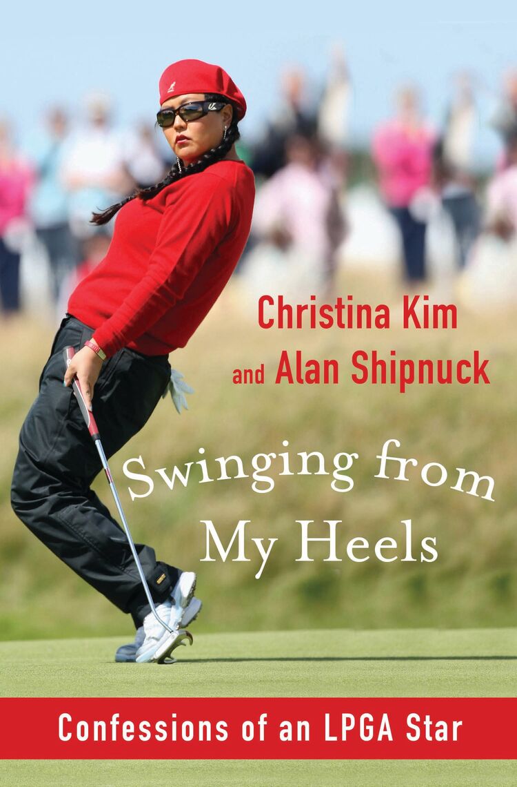 Read Swinging From My Heels Online By Christina Kim And Alan Shipnuck Books
