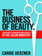 The Business of Beauty: Your Guide To Happiness And Success In The Salon Industry