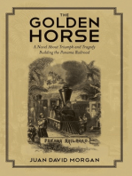 The Golden Horse: A Novel About Triumph and Tragedy Building the Panama Railroad