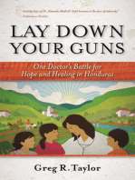 Lay Down Your Guns: One Doctor's Battle for Hope and Healing in the Honduran Wild West
