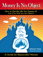 Money is No Object: How to Get the Life You Dream of Even if You Think You Can't Afford It