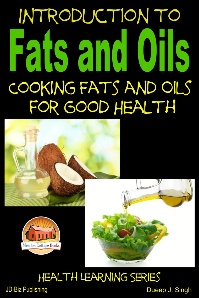 Introduction to Fats and Oils Cooking Fats and Oils for Good Health by