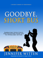 Goodbye, Short Bus: Embracing your Child and Accepting Your Life to Overcome Autism