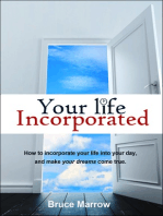 Your Life Incorporated. How To Incorporate Your Life Into Your Day, And Make Your Dreams Come True.